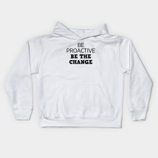 Be Proactive Be The Change Kids Hoodie